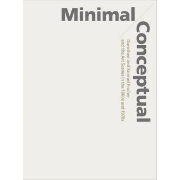 ミニマル／コンセプチュアル　ドロテ＆コンラート・フィッシャーと１９６０－７０年代美術