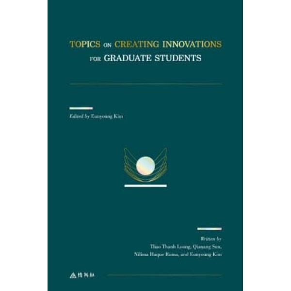 ＴＯＰＩＣＳ　ＯＮ　ＣＲＥＡＴＩＮＧ　ＩＮＮＯＶＡＴＩＯＮＳ　ＦＯＲ　ＧＲＡＤＵＡＴＥ　ＳＴＵＤＥＮＴＳ