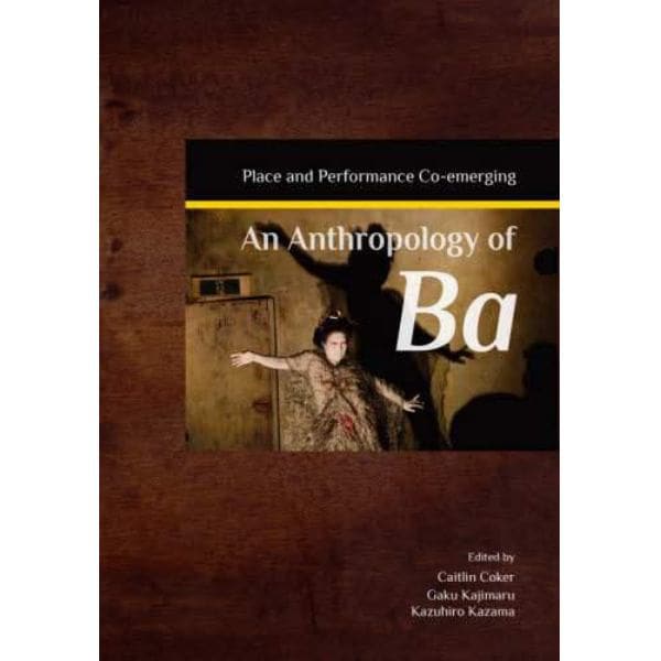 Ａｎ　Ａｎｔｈｒｏｐｏｌｏｇｙ　ｏｆ　Ｂａ　Ｐｌａｃｅ　ａｎｄ　Ｐｅｒｆｏｒｍａｎｃｅ　Ｃｏ‐ｅｍｅｒｇｉｎｇ