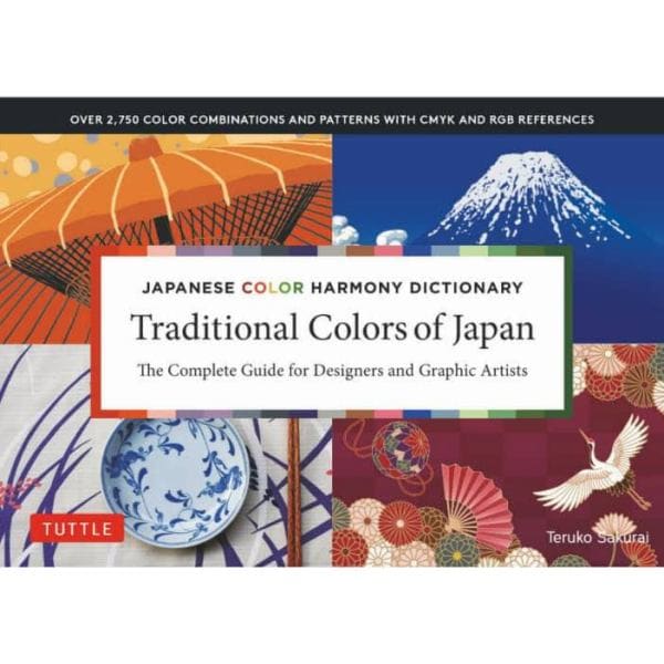 Ｔｒａｄｉｔｉｏｎａｌ　Ｃｏｌｏｒｓ　ｏｆ　Ｊａｐａｎ　ＪＡＰＡＮＥＳＥ　ＣＯＬＯＲ　ＨＡＲＭＯＮＹ　ＤＩＣＴＩＯＮＡＲＹ　Ｔｈｅ　Ｃｏｍｐｌｅｔｅ　Ｇｕｉｄｅ　ｆｏｒ　Ｄｅｓｉｇｎｅｒｓ　ａｎｄ　Ｇｒａｐｈｉｃ　Ａｒｔｉｓｔｓ