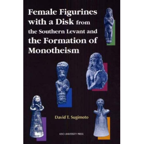 Ｆｅｍａｌｅ　Ｆｉｇｕｒｉｎｅｓ　ｗｉｔｈ　ａ　Ｄｉｓｋ　ｆｒｏｍ　ｔｈｅ　Ｓｏｕｔｈｅｒｎ　Ｌｅｖａｎｔ　ａｎｄ　ｔｈｅ　Ｆｏｒｍａｔｉｏｎ　ｏｆ　Ｍｏｎｏｔｈｅｉｓｍ