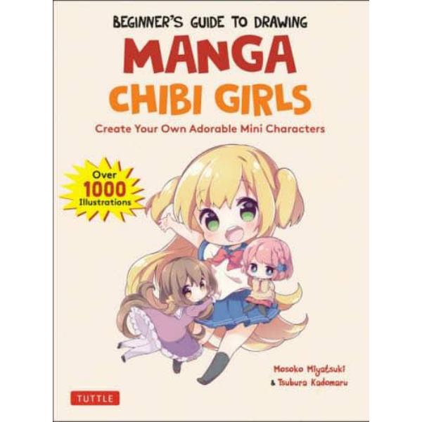 ＢＥＧＩＮＮＥＲ’Ｓ　ＧＵＩＤＥ　ＴＯ　ＤＲＡＷＩＮＧ　ＭＡＮＧＡ　ＣＨＩＢＩ　ＧＩＲＬＳ　Ｃｒｅａｔｅ　Ｙｏｕｒ　Ｏｗｎ　Ａｄｏｒａｂｌｅ　Ｍｉｎｉ　Ｃｈａｒａｃｔｅｒｓ