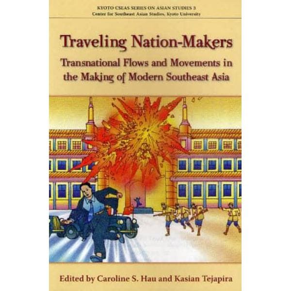 Ｔｒａｖｅｌｉｎｇ　Ｎａｔｉｏｎ‐Ｍａｋｅｒｓ　Ｔｒａｎｓｎａｔｉｏｎａｌ　Ｆｌｏｗｓ　ａｎｄ　Ｍｏｖｅｍｅｎｔｓ　ｉｎ　ｔｈｅ　Ｍａｋｉｎｇ　ｏｆ　Ｍｏｄｅｒｎ　Ｓｏｕｔｈｅａｓｔ　Ａｓｉａ