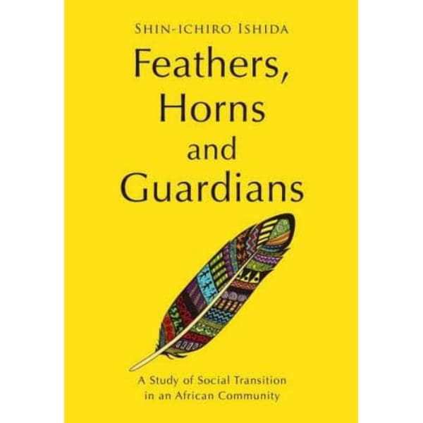 Ｆｅａｔｈｅｒｓ，Ｈｏｒｎｓ　ａｎｄ　Ｇｕａｒｄｉａｎｓ　Ａ　Ｓｔｕｄｙ　ｏｆ　Ｓｏｃｉａｌ　Ｔｒａｎｓｉｔｉｏｎ　ｉｎ　ａｎ　Ａｆｒｉｃａｎ　Ｃｏｍｍｕｎｉｔｙ