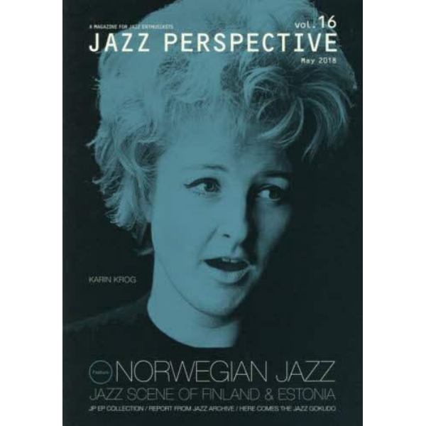 ＪＡＺＺ　ＰＥＲＳＰＥＣＴＩＶＥ　Ａ　ＭＡＧＡＺＩＮＥ　ＦＯＲ　ＪＡＺＺ　ＥＮＴＨＵＳＩＡＳＴＳ　ｖｏｌ．１６（２０１８Ｍａｙ）