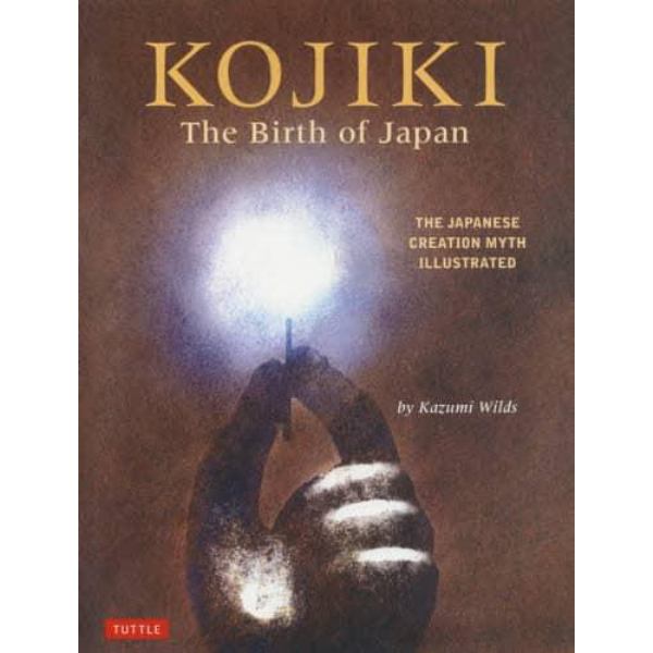 ＫＯＪＩＫＩ　Ｔｈｅ　Ｂｉｒｔｈ　ｏｆ　Ｊａｐａｎ　ＴＨＥ　ＪＡＰＡＮＥＳＥ　ＣＲＥＡＴＩＯＮ　ＭＹＴＨ　ＩＬＬＵＳＴＲＡＴＥＤ