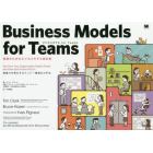 ビジネスモデルｆｏｒ　Ｔｅａｍｓ　組織のためのビジネスモデル設計書　組織力を強化するメンバー最適化の手法