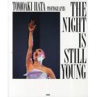 ＴＨＥ　ＮＩＧＨＴ　ＩＳ　ＳＴＩＬＬ　ＹＯＵＮＧ　ＴＯＭＯＡＫＩ　ＨＡＴＡ　ＰＨＯＴＯＧＲＡＰＨＳ