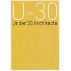 Ｕ－３０展覧会オペレーションブック　３０歳以下の若手建築家による建築の展覧会　２０１３