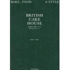 ＢＲＩＴＩＳＨ　ＣＡＫＥ　ＨＯＵＳＥ　英国菓子、料理、スタイル四季のおもてなしレシピ