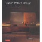 Ｓｕｐｅｒ　Ｐｏｔａｔｏ　Ｄｅｓｉｇｎ　Ｔｈｅ　Ｃｏｍｐｌｅｔｅ　Ｗｏｒｋｓ　ｏｆ　Ｔａｋａｓｈｉ　Ｓｕｇｉｍｏｔｏ　Ｊａｐａｎ’ｓ　Ｌｅａｄｉｎｇ　Ｉｎｔｅｒｉｏｒ　Ｄｅｓｉｇｎｅｒ