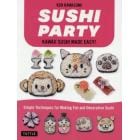 ＳＵＳＨＩ　ＰＡＲＴＹ　ＫＡＷＡＩＩ　ＳＵＳＨＩ　ＭＡＤＥ　ＥＡＳＹ！　Ｓｉｍｐｌｅ　Ｔｅｃｈｎｉｑｕｅｓ　ｆｏｒ　Ｍａｋｉｎｇ　Ｆｕｎ　ａｎｄ　Ｄｅｃｏｒａｔｉｖｅ　Ｓｕｓｈｉ