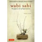 ｗａｂｉ　ｓａｂｉ　ＴＨＥ　ＪＡＰＡＮＥＳＥ　ＡＲＴ　ＯＦ　ＩＭＰＥＲＭＡＮＥＮＣＥ　Ｕｎｄｅｒｓｔａｎｄｉｎｇ　ｔｈｅ　Ｚｅｎ　Ｐｈｉｌｏｓｏｐｈｙ　ｏｆ　Ｂｅａｕｔｙ　ｉｎ　Ｓｉｍｐｌｉｃｉｔｙ