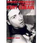 Ｈｅａｖｉｅｒ　ｔｈａｎ　ｈｅａｖｅｎ　Ａ　ｂｉｏｇｒａｐｈｙ　ｏｆ　Ｋｕｒｔ　Ｃｏｂａｉｎ