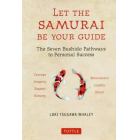 ＬＥＴ　ＴＨＥ　ＳＡＭＵＲＡＩ　ＢＥ　ＹＯＵＲ　ＧＵＩＤＥ　Ｔｈｅ　Ｓｅｖｅｎ　Ｂｕｓｈｉｄｏ　Ｐａｔｈｗａｙｓ　ｔｏ　Ｐｅｒｓｏｎａｌ　Ｓｕｃｃｅｓｓ