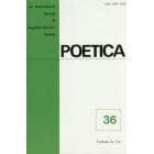 ＰＯＥＴＩＣＡ　Ａｎ　Ｉｎｔｅｒｎａｔｉｏｎａｌ　Ｊｏｕｒｎａｌ　ｏｆ　Ｌｉｎｇｕｉｓｔｉｃ‐Ｌｉｔｅｒａｒｙ　Ｓｔｕｄｉｅｓ　３６　オンデマンド版