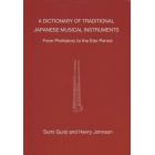 Ａ　ＤＩＣＴＩＯＮＡＲＹ　ＯＦ　ＴＲＡＤＩＴＩＯＮＡＬ　ＪＡＰＡＮＥＳＥ　ＭＵＳＩＣＡＬ　ＩＮＳＴＲＵＭＥＮＴＳ　Ｆｒｏｍ　Ｐｒｅｈｉｓｔｏｒｙ　ｔｏ　ｔｈｅ　Ｅｄｏ　Ｐｅｒｉｏｄ