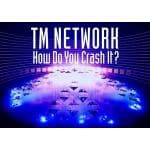 【BLU-R】TM　NETWORK　／　How　Do　You　Crash　It?　LIVE(初回限定版)