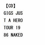 【CD】BOOWY(ボウイ)　／　GIGS　JUST　A　HERO　TOUR　1986　NAKED