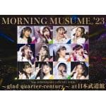 【DVD】モーニング娘。'23　25th　ANNIVERSARY　CONCERT　TOUR　～glad　quarter-century～　at　日本武道館