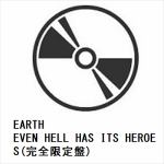 【BLU-R】EARTH　／　EVEN　HELL　HAS　ITS　HEROES(完全限定盤)