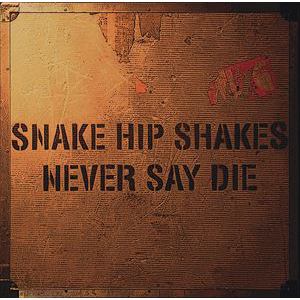 【CD】SNAKE HIP SHAKES ／ NEVER SAY DIE