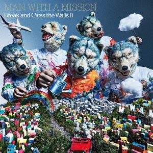 【CD】MAN WITH A MISSION ／ Break and Cross the Walls II