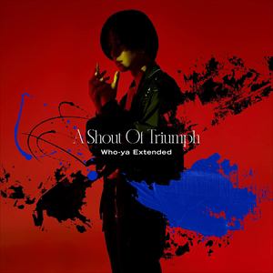 【CD】Who-ya Extended ／ A Shout Of Triumph(通常盤)
