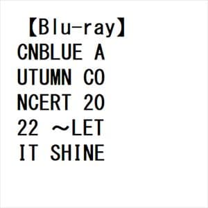 【BLU-R】CNBLUE AUTUMN CONCERT 2022 ～LET IT SHINE～ @NIPPON BUDOKAN