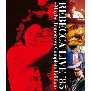 【BLU-R】レベッカ ／ REBECCA LIVE '85 -MAYBE TOMORROW Complete Edition-