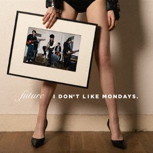 【CD】I Don't Like Mondays. ／ FUTURE(DVD付)