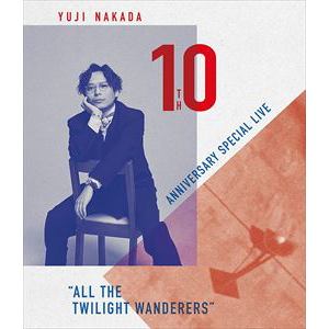 【BLU-R】中田裕二 ／ YUJI NAKADA -10TH ANNIVERSARY SPECIAL LIVE "ALL THE TWILIGHT WANDERERS"