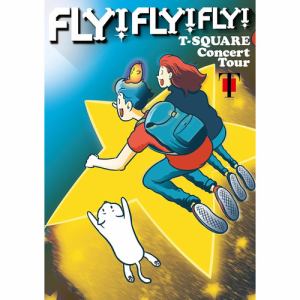 【BLU-R】T-SQUARE　Concert　Tour　"FLY!　FLY!　FLY!"