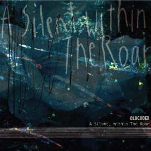 【CD】OLDCODEX ／ A Silent,within The Roar