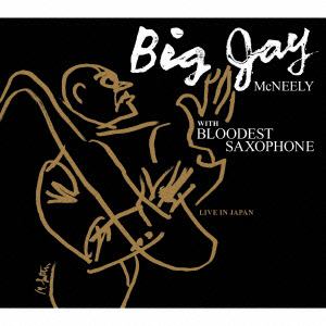 【CD】ビッグ・ジェイ・マックニーリー WITH BLOODEST SAXOPHONE ／ LIVE IN JAPAN