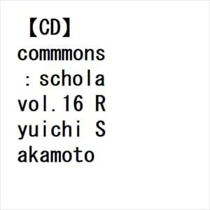 ＜CD＞　commmons:schola　vol.16　Ryuichi　Sakamoto　Selections:Japanese　Pop　Music