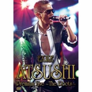 【DVD】EXILE ATSUSHI Premium Live～The Roots～