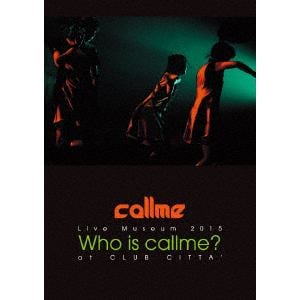 【DVD】callme ／ callme Live Museum 2015 Who is callme? at CLUB CITTA