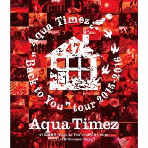 【BLU-R】Aqua Timez ／ Aqua Timez 47都道府県"Back to You"tour 2015-2016 Live & Documentary