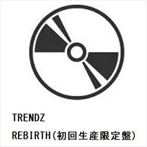 【CD】TRENDZ　／　REBIRTH(初回生産限定盤)