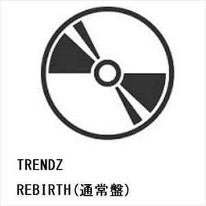 【CD】TRENDZ　／　REBIRTH(通常盤)