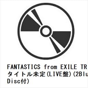 【CD】FANTASTICS　from　EXILE　TRIBE　／　タイトル未定(LIVE盤)(2Blu-ray　Disc付)