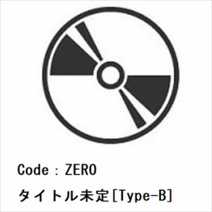 【CD】Code：ZERO　／　タイトル未定[Type-B]