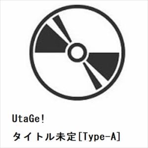 【CD】UtaGe!　／　タイトル未定[Type-A]