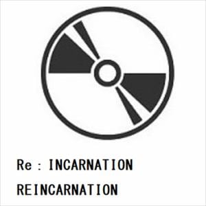 【CD】Re：INCARNATION　／　REINCARNATION