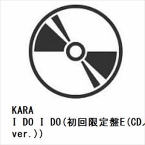 【CD】KARA　／　I　DO　I　DO(初回限定盤E(CD／ヨンジver.))