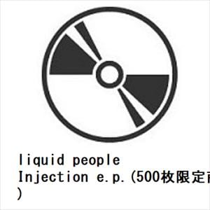 【CD】liquid　people　／　Injection　e.p.(500枚限定商品)