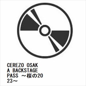 【BLU-R】CEREZO　OSAKA　BACKSTAGE　PASS　～桜の2023～