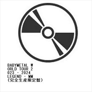 【BLU-R】BABYMETAL　WORLD　TOUR　2023　-　2024　LEGEND　-　MM(完全生産限定盤)