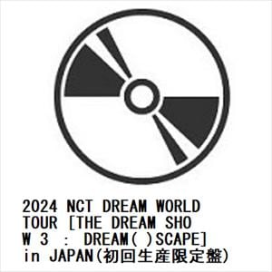 【BLU-R】2024　NCT　DREAM　WORLD　TOUR　[THE　DREAM　SHOW　3　：　DREAM(　)SCAPE]　in　JAPAN(初回生産限定盤)